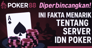 Poker88 Diperbincangkan! Ini Fakta Menarik tentang Server IDN Poker