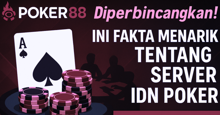 Poker88 Diperbincangkan! Ini Fakta Menarik tentang Server IDN Poker