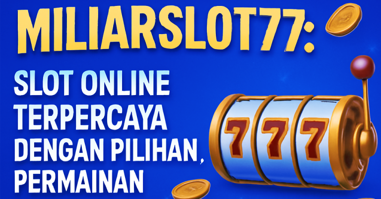 Miliarslot77 Slot Online Terpercaya dengan Pilihan Permainan Lengkap