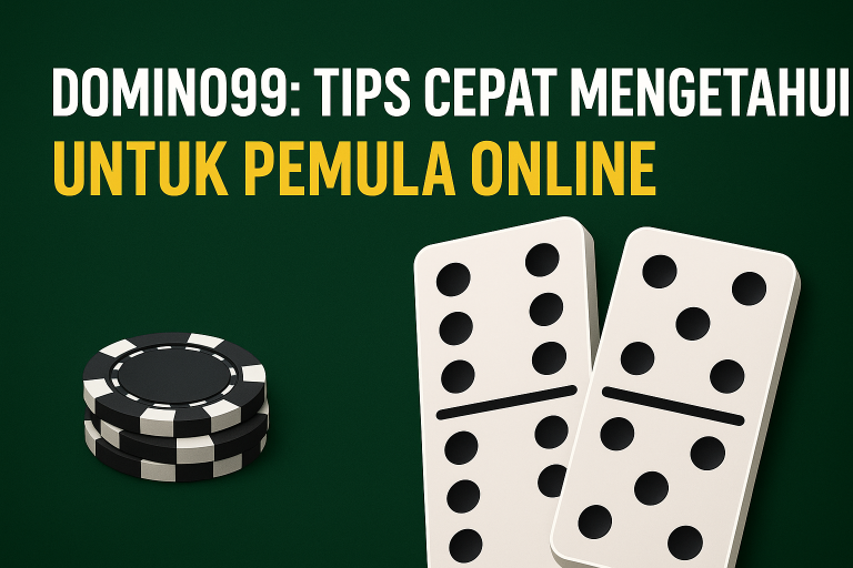 Domino99 : Tips Cepat Mengetahui untuk Pemula Online
